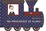Na procházce ve vlaku - Radek Malý