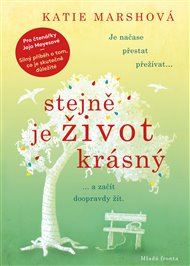 Stejně je život krásný: Je načase přestat přežívat a začít doopravdy žít - Katie Marshová