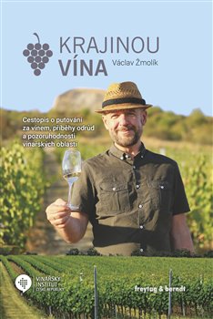 Levně Krajinou vína. Cestopis o putování za vínem, příběhy odrůd a pozoruhodnosti vinařských oblastí - Václav Žmolík