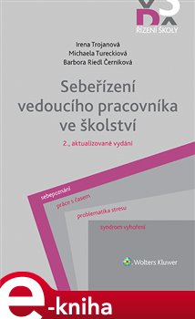Levně Sebeřízení vedoucího pracovníka ve školství. 2., aktualizované vydání - Irena Trojanová, Barbora Riedl Černíková, Michaela Tureckiová e-kniha