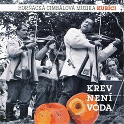 Levně Krev není voda - Kubíci Horňácká Cimbálová muzika