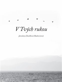 Levně V Tvých rukou - Jaroslava Dusilová Hudcovicová