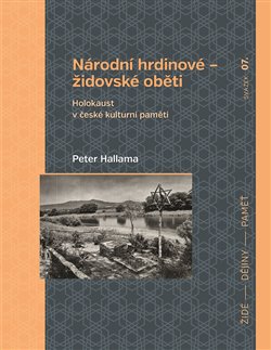 Levně Národní hrdinové - židovské oběti. Holokaust v české kulturní paměti - Peter Hallama