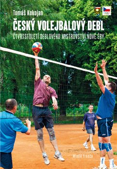 Levně Český volejbalový debl. Čtvrtstoletí deblového mistrovství nové éry - Tomáš Kokojan
