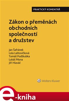 Zákon o přeměnách obchodních společností a družstev. Praktický komentář - Tomáš Podškubka, Jiří Hlaváč, Lola Laštovičková, Lukáš Pěsna, Jan Šafránek