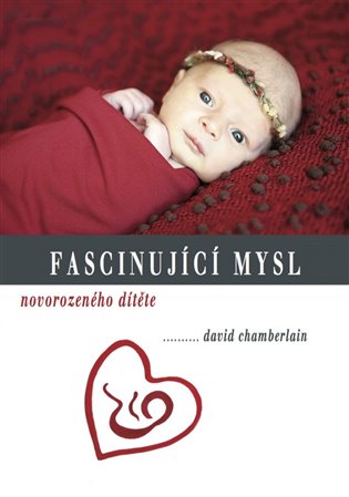 Fascinující mysl novorozeného dítěte - David Chamberlain