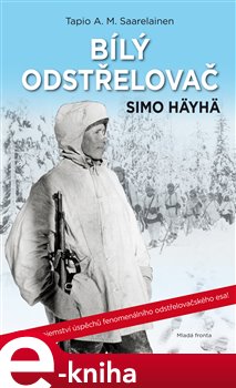 Levně Bílý odstřelovač Simo Häyhä - Tapio A. M. Saarelainen
