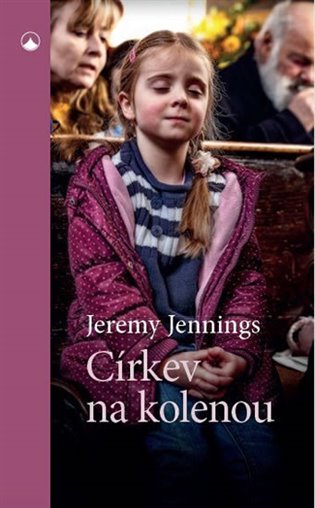 Církev na kolenou - Dynamická modlitba v místním církevním společenství - Jeremy Jennings