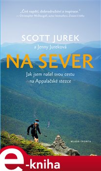 Levně Na sever. Jak jsem našel svou cestu na Appalačské stezce - Jenny Jureková, Jurek Scott