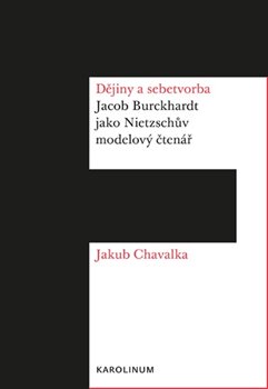 Dějiny a sebetvorba. Jacob Burckchardt jako Nietzschův modelový čtenář koupíte na Kosmas.cz