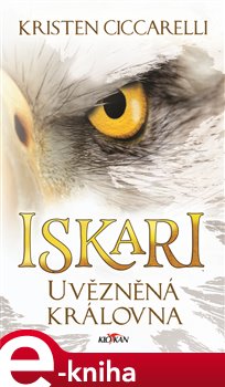 Levně Iskari - Uvězněná královna - Kristen Ciccarelli