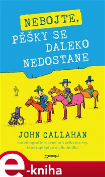 Levně Nebojte, pěšky se daleko nedostane - John Callahan