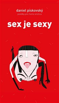 Sex je sexy - Povídky pro homo erotica koupíte na Kosmas.cz