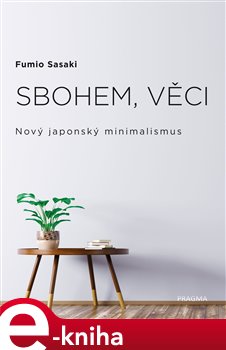 Levně Sbohem, věci. Nový japonský minimalismus - Fumio Sasaki