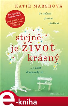 Levně Stejně je život krásný. Je načase přestat přežívat a začít doopravdy žít - Katie Marshová