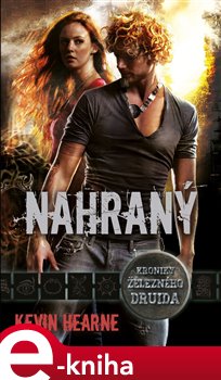 Levně Nahraný. Kroniky železného druida 5 - Kevin Hearne