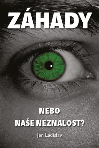 Záhady, nebo naše neznalost? - Jan Ladislav