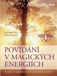 Povídání v magických energiích - Milan Koukal, Lubomír Kříž