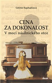Cena za dokonalost: V moci násilnického otce - Céline Raphaëlová