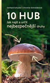 10 hub: Jak najít a určit nejbezpečnější druhy - Christine Schneiderová, Gerhard Schuster