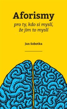 Levně Aforismy pro ty, kdo si myslí, že jim to myslí - Jan Sobotka