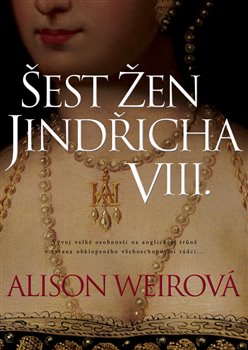 Levně Šest žen Jindřicha VIII - Alison Weirová