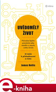 Levně Uvědomělý život. Průvodce lepším poznáním sebe samého a smyslu svého života - James Hollis