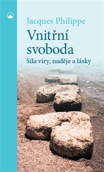 Vnitřní svoboda. Síla víry, naděje a lásky - Jacques Philippe
