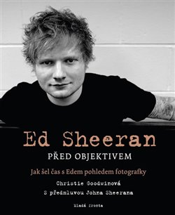 Levně Ed Sheeran před objektivem. Jak šel čas s Edem pohledem fotografky - Christie Goodwinová