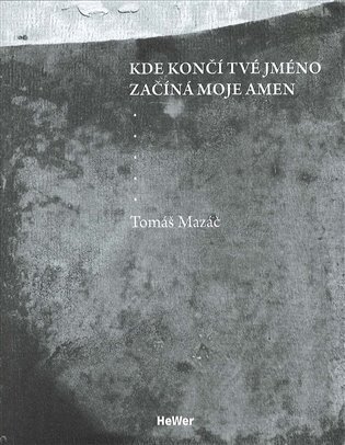 Kde končí tvé jméno začíná moje amen - Tomáš Mazáč