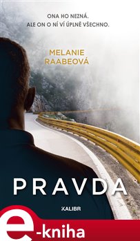 Levně Pravda. Ona ho nezná. Ale on o ní ví úplně všechno. - Melanie Raabeová
