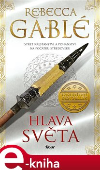Levně Hlava světa. Střet křesťanství a pohanství na počátku středověku - Rebecca Gablé