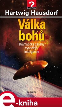 Levně Válka bohů. Dramatické zásahy vyspělejší inteligence - Hartwig Hausdorf