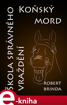 Koňský mord / Škola správného vraždění - Robert Brinda