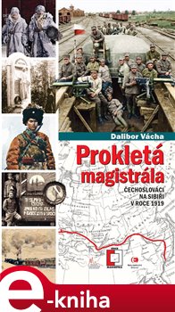 Levně Prokletá magistrála. Čechoslováci na Sibiři v roce 1919 - Dalibor Vácha