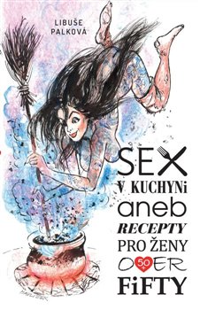 Sex v kuchyni aneb Recepty pro ženy over fifty koupíte na Kosmas.cz