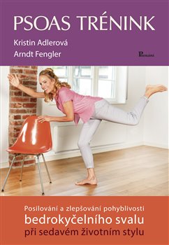 Psoas trénink - Posilování a zlepšování pohyblivosti bedrokyčelního svalu při sedavém životním stylu koupíte na Kosmas.cz