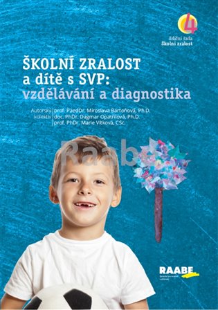 Školní zralost a dítě s SVP: vzdělávání a diagnostika - Miroslava Bartoňová, Dagmar Opatřilová, Marie Vítková