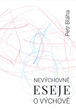 Nevýchovné eseje o výchově - Petr Bláha