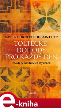 Levně Toltécké dohody pro každý den. Zbavte se limitujících myšlenek - Xavier Cornette de Saint Cyr