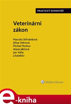 Veterinární zákon (č. 166/1999 Sb.). Praktický komentář - Jan Váňa, Alena Jáklová, Marcela Skřivánková, Jiřina Vebrová, Michal Morkus