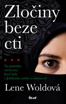Zločiny beze cti. Na památku všech žen, které byly v Jordánsku zabity ve jménu cti - Lene Woldová