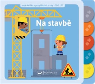 Na stavbě - Moje knížka s pohyblivými prvky koupíte na Kosmas.cz