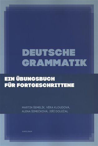 Deutsche Grammatik - Martin Šemelík, Věra Kloudová, Alena Šimečková, Jiří Doležal