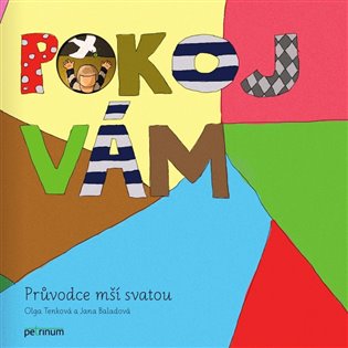 Pokoj vám: Průvodce mší svatou - Olga Tenková, Jana Baladová