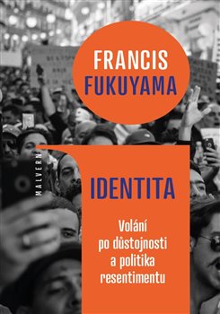 Levně Identita. Volání po důstojnosti a politika resentimentu - Francis Fukuyama