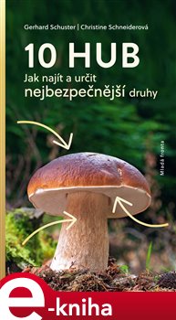 Levně 10 hub. Jak najít a určit nejbezpečnější druhy - Gerhard Schuster, Christine Schneiderová