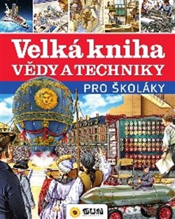 Levně Velká kniha vědy a techniky pro školáky - kolektiv autorů