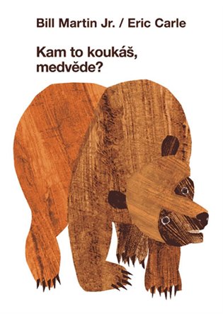Kam to koukáš, medvěde? - Bill Martin Jr., Eric Carle