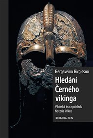 Hledání Černého vikinga: Vikinská éra z pohledu historie i fikce - Bergsveinn Birgisson